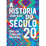 A História Do Século 20: Conflitos, Tecnologia E Rock'n'roll, De Black, Jeremy. M.books Do Brasil Editora Ltda, Capa Mole Em Português, 2021