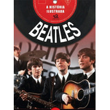 A História Ilustrada Dos Beatles Editora