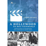 A Hollywood Da Boa Vizinhança: Imagens Do Brasil Em Documentários Norte-americanos Na Segunda Guerra, De Rabelo, Fernanda Lima. Editora Paco Editorial, Capa Mole, Edição 1ª Edição - 2018 Em Português