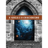 A Igreja E O Criacionismo, De J. B. Lourenço, Adauto. Editora Missão Evangélica Literária, Capa Mole Em Português, 2018