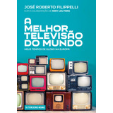 A Melhor Televisão Do Mundo: Meus Tempos De Globo Na Europa, De Filippelli, José Roberto. Editora Terceiro Nome, Capa Mole Em Português, 2021