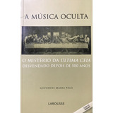 A Música Oculta - O Místério Da Última Ceia Desvendado Depois De 500 Anos - Giovanni Maria Pala - Lacrado