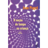 A Noção De Tempo Na Criança, De Piaget, Jean. Editorial Civilização Brasileira, Tapa Mole En Português, 2012