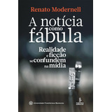 A Notícia Como Fábula: Realidade E Ficção Se Confundem Na Mídia, De Modernell, Renato. Editora Summus Editorial Ltda., Capa Mole Em Português, 2012