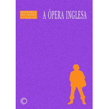 A Ópera Inglesa, De Coelho, Lauro Machado. Série História Da Opera (10), Vol. 10. Editora Perspectiva Ltda., Capa Mole Em Português, 2005