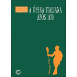 A Ópera Italiana Apos 1870, De Coelho, Lauro Machado. Série História Da Opera (6), Vol. 6. Editora Perspectiva Ltda., Capa Mole Em Português, 2002