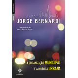 A Organização Municipal E A Política Urbana, De Bernardi, Jorge Luiz. Série Série Gestão Pública Editora Intersaberes Ltda., Capa Mole Em Português, 2012