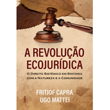 A Revolução Ecojurídica: O Direito Sistêmico Em Sintonia Com A Natureza E A Comunidade, De Capra, Fritjof. Editorial Editora Pensamento Cultrix, Capa Mole Em Português, 2018