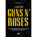 A Saga Do Guns N' Roses - A História Completa De Uma Das Maiores Bandas De Rock Do Mundo - Novo - 2023