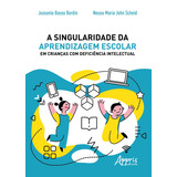 A Singularidade Da Aprendizagem Escolar Em Crianças Com Deficiência Intelectual, De Scheid, Neusa Maria John. Editorial Appris Editora E Livraria Eireli - Me, Tapa Mole En Português, 2019