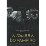 A Sombra Do Vampiro - 25 Anos De Teatro De Grupo Em Curitiba, De Kot. Editorial Kotter Editorial, Tapa Mole, Edición 1 En Português, 2018
