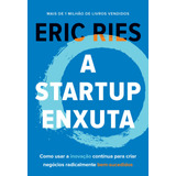 A Startup Enxuta: Como Usar A Inovação Contínua Para Criar Negócios Radicalmente Bem-sucedidos, De Ries, Eric. Editora Gmt Editores Ltda., Capa Mole Em Português, 2019