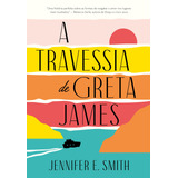 A Travessia De Greta James, De Smith, Jennifer E.. Editora Arqueiro Ltda.,editora Arqueiro,editora Arqueiro, Capa Mole Em Português, 2022