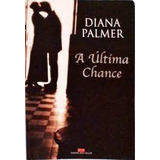 A Ultima Chance - Diana Palmer - Romance - Literatura De Diana Palmer Pela Best Seller (2003)