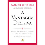 A Vantagem Decisiva: Por Que Ter Uma Cultura Saudável É O Fator Mais Importante Para O Sucesso De Uma Empresa, De Lencioni, Patrick. Editorial Gmt Editores Ltda.,editora Sextante,editora Sextante, Tap