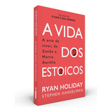 A Vida Dos Estoicos: A Arte De Viver, De Zenão A Marco Aurélio, De Holiday, Ryan. Editora Intrínseca Ltda.,profile Books Ltd, Capa Mole, Edição Livro Brochura Em Português, 2021