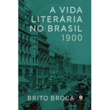 A Vida Literária No Brasil 1900 ( Brito Broca )