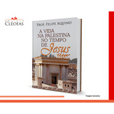 A Vida Na Palestina No Tempo De Jesus, De Prof. Felipe Aquino. Editora Cléofas, Capa Mole Em Português