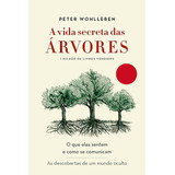 A Vida Secreta Das Árvores - Peter Wohlleben