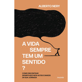 A Vida Sempre Tem Um Sentido?: Como Encontrar Significado No