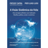A Visão Sistêmica Da Vida: Uma Concepção Unificada E Suas Implicações Filosóficas, Políticas, Sociais E Econômicas, De Capra, Fritjof. Editorial Editora Pensamento Cultrix, Capa Mole Em Português, 201