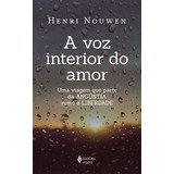 A Voz Interior Do Amor: Uma Viagem Que Parte Da Angústia Rumo À Liberdade, De Nouwen, Henri. Editora Vozes Ltda., Capa Mole Em Português, 2021