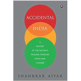 Accidental India: A History Of The Nations Passage Through Crisis And De Shankkar Aiyar Pela Rupa Publishers (2013)