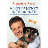 Adestramento Inteligente - Alexandre Rossi. Editora