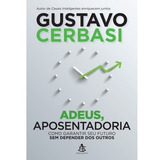Adeus, Aposentadoria - Como Garantir Seu Futuro Sem Depender Dos Outros