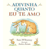 Adivinha Quanto Eu Te Amo, De Mcbratney, Sam. Editora Wmf Martins Fontes Ltda, Capa Dura Em Português, 2019