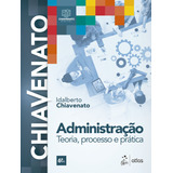Administração - Teoria, Processo E Prática, De Idalberto Chiavenato. Editora Atlas, Capa Mole Em Português, 2022