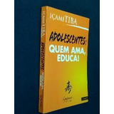 Adolescentes: Quem Ama Educa! De Içami Tiba Pela Integrare (2005)