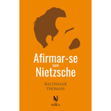 Afirmar-se Com Nietzsche, De Thomass, Balthasar. Editora Vozes Ltda., Capa Mole Em Português, 2019