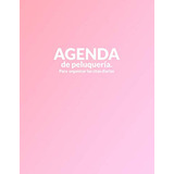 Agenda De Peluqueria: Para Organizar Las Citas Diarias