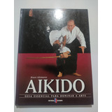 Aikido - Guia Essencial Para Dominar A Arte - Bruce Allemann
