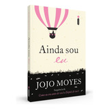 Ainda Sou Eu: (trilogia Como Eu Era Antes De Você - Livro Três), De Moyes, Jojo. Como Eu Era Antes De Voce Editorial Editora Intrínseca Ltda., Tapa Mole En Português, 2018