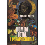 Albino Aresi Homem Total E Parapsicologia