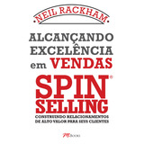 Alcançando Excelência Em Vendas - Spin Selling, De Rackham, Neil. Editorial M.books Do Brasil Editora Ltda, Tapa Mole En Português, 2008
