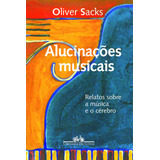 Alucinações Musicais, De Sacks, Oliver. Editora