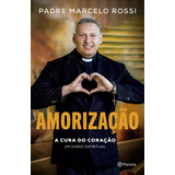 Amorização: A Cura Do Coração, De Padre Marcelo Rossi. Um Diário Espiritual Editorial Planeta, Tapa Mole, Edición 1 En Português, 2023