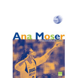 Ana Moser: Pelas Minhas Mãos, De