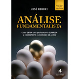 Análise Fundamentalista: Como Obter Uma Performance Superior E Consistente No Mercado De Ações, De Kobori, José. Editorial Starling Alta Editora E Consultoria Eireli, Tapa Mole En Português, 2019