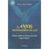 Anjos Mensageiros Da Luz - Guia Para O Crescimento Espiritual - Terry Lynn Taylor. 243 Páginas. Editora Pensamento 1997