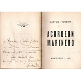 Ano 1945 - Acordeon Marinero - Gaston Figueira - Primeira Edição - Autografado - Tiragem De Apenas 250 Exemplares Numerados - Literatura Estrangeira - Poesia 