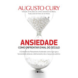 Ansiedade: Como Enfrentar O Mal Do Século - Augusto Cury - Livro Físico