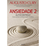 Ansiedade 2: Autocontrole - Como Controlar O Estresse E Manter O Equilíbrio, De Cury, Augusto. Editorial Saraiva Educação S. A., Tapa Mole En Português, 2016