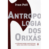 Antropologia Dos Orixás: A Civilização Iorubá