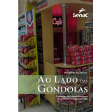 Ao Lado Das Gondolas: O Trabalho Dos Demonstradores De Produtos Nos Supermercados, De Allarcon, Mauricio. Editorial Serviço Nacional De Aprendizagem Comercial, Tapa Mole En Português, 2015