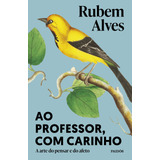 Ao Professor, Com Carinho: A Arte Do Pensar E Do Afeto, De Alves, Rubem. Editorial Editora Planeta Do Brasil Ltda., Tapa Mole En Português, 2021