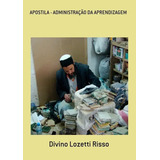 Apostila - Administração Da Aprendizagem, De Divino Lozetti Risso. Série Não Aplicável, Vol. 1. Editora Clube De Autores, Capa Mole, Edição 1 Em Português, 2016